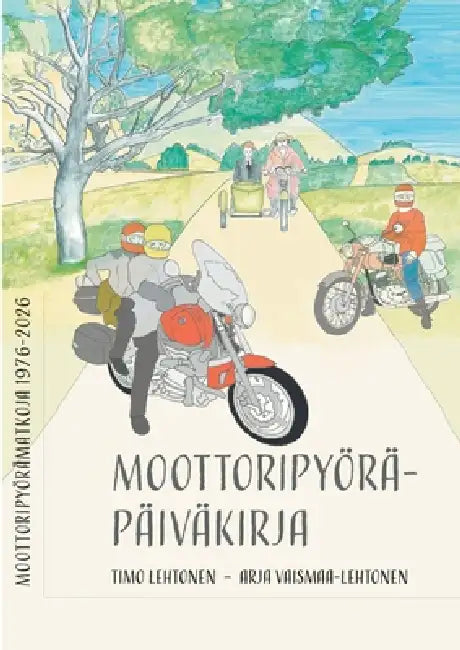 Moottoripyöräpäiväkirja: Moottoripyörämatkoja 1976 - 2026 by Timo Lehtonen, Arja Vaismaa-Lehtonen