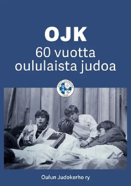 OJK - 60 vuotta oululaista judoa by Oulun Judokerho Ry
