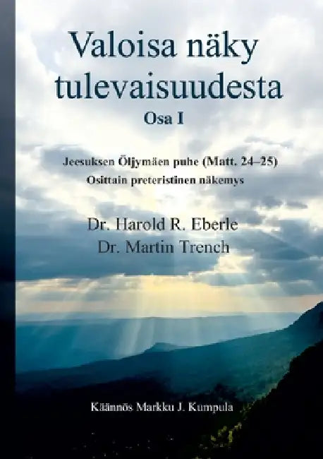 Valoisa näky tulevaisuudesta: Jeesuksen Öljymäen puhe (Matt. 24-25): osittain preteristinen näkemys by Markku J. Kumpula