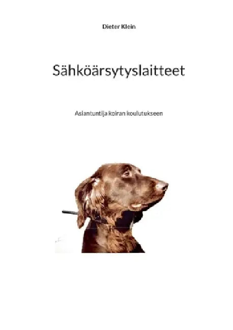 Sähköärsytyslaitteet: Asiantuntija koiran koulutukseen by Dieter Klein, Keijo Kodis