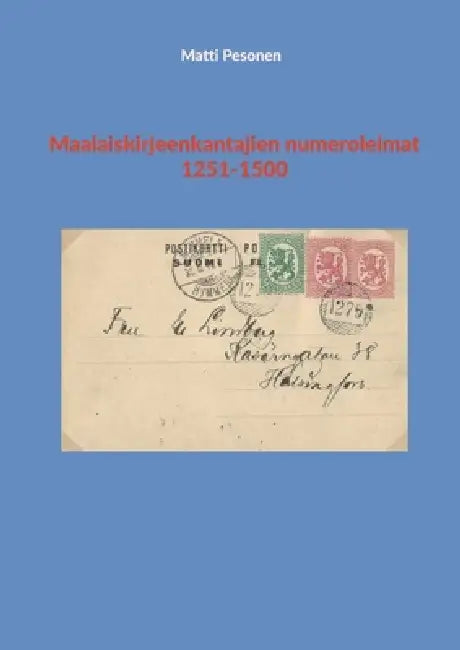 Maalaiskirjeenkantajien numeroleimat 1251-1500 by Matti Pesonen