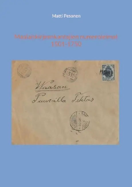 Maalaiskirjeenkantajien numeroleimat 1501-1750 by Matti Pesonen