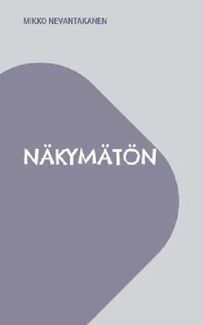 Näkymätön by Mikko Nevantakanen