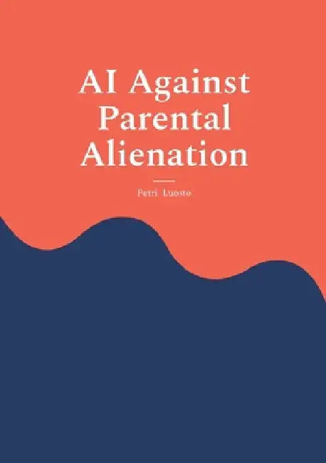AI Against Parental Alienation by Petri Luosto
