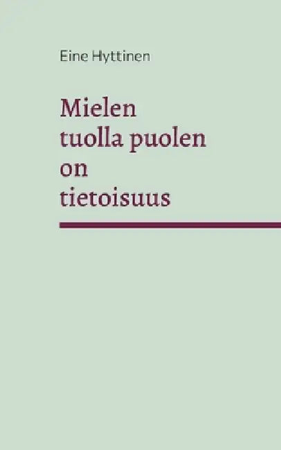 Mielen tuolla puolen on tietoisuus by Eine Hyttinen