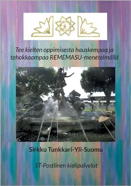 Tee kielten oppimisesta hauskempaa ja tehokkaampaa REMEMASU-menetelmällä by Tunkkari-Yli-Suomu, Sirkku