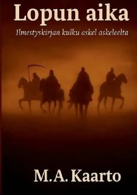 Lopun aika: Ilmestyskirjan kulku askel askeleelta by M. a. Kaarto