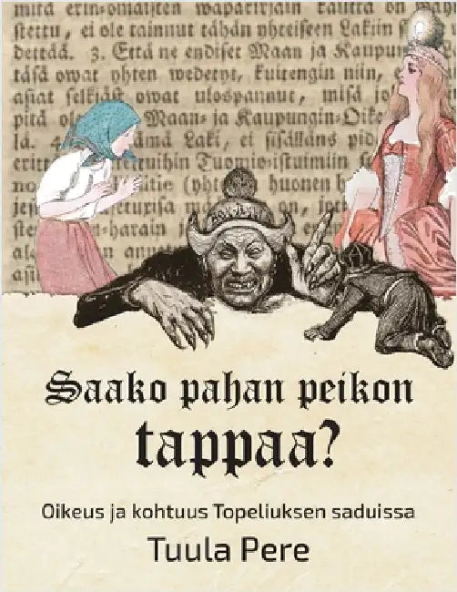 Saako pahan peikon tappaa? - Oikeus ja kohtuus Topeliuksen saduissa by Pere, Tuula
