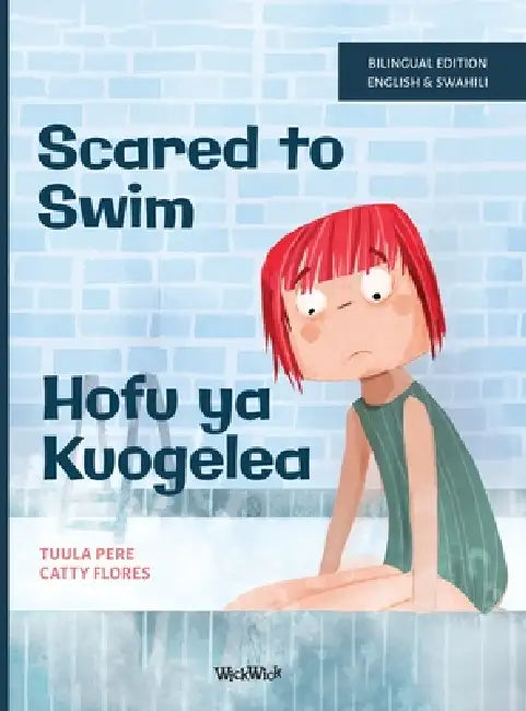 Scared to Swim / Hofu ya Kuogelea: Bilingual English-Swahili Edition of Scared to Swim by Tuula Pere, Catty Flores, Francis Lekololi Ambetsa