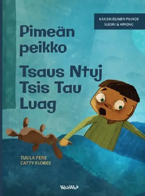 Pimeän peikko / Tsaus Ntuj Tsis Tau Luag: Bilingual Finnish-Hmong Edition of Dread in the Dark by Tuula Pere, Catty Flores, Kwunta Siwawongkasem