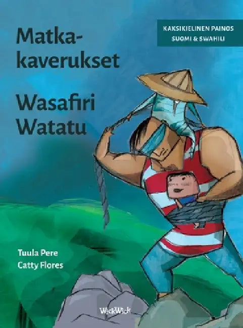 Matkakaverukset / Wasafiri Watatu: Bilingual Finnish-Swahili Edition of Traveling Companions by Tuula Pere, Catty Flores, Jacob Haule
