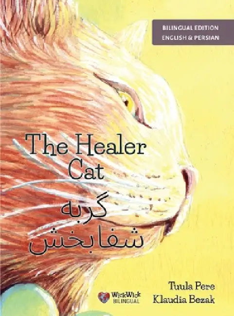 The Healer Cat / گربه شفابخش: Bilingual English-Persian Edition by Tuula Pere, Klaudia Bezak, Sarah Niknam