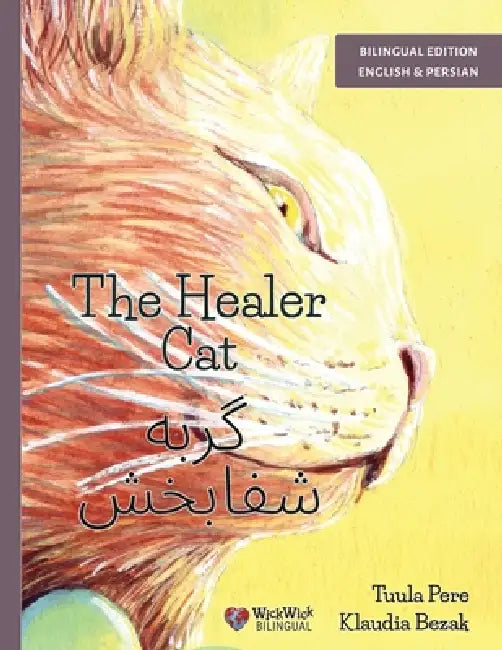 The Healer Cat / گربه شفابخش: Bilingual English-Persian Edition by Tuula Pere, Klaudia Bezak, Sarah Niknam