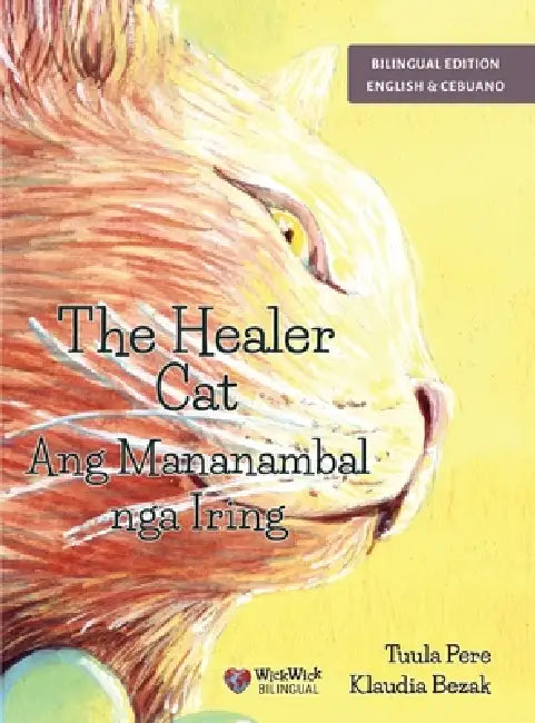 The Healer Cat / Ang Mananambal nga Iring: Bilingual English-Cebuano Edition by Tuula Pere, Klaudia Bezak, Kris Recina