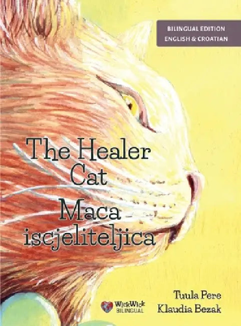 The Healer Cat / Maca iscjeliteljica: Bilingual English-Croatian Edition by Tuula Pere, Klaudia Bezak, Irma Karamustafic