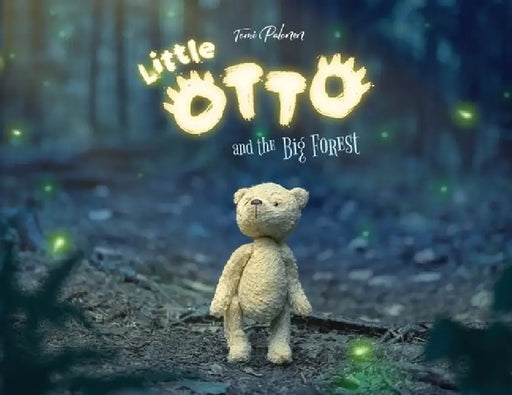 Little Otto and the Big Forest: A Heart-Warming Story About Courage and Things That Aren't So Scary by Tomi Palonen