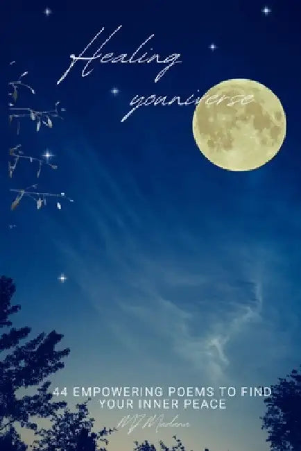 Healing Youniverse: 44 Empowering poems to find your inner peace by Mj Madana