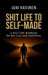 Shit Life to Self-Made: A Real Talk Roadmap for the Lost and Ambitious by Jani Havunen