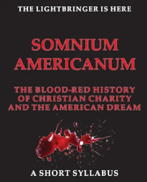 SOMNIUM AMERICANUM THE BLOOd-RED HISTORY of Christian Charity and the American Dream by He Who Has Dreams
