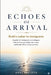 ECHOES OF ARRIVAL Ruth's Letter to Immigrants: A guide for immigrants and refugees. How to find your place, earn trust, and build a life in a new coun by Karl Balloch