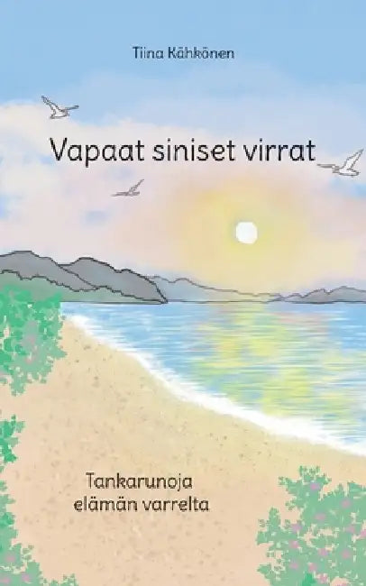 Vapaat siniset virrat: Tankarunoja elämän varrelta by Tiina Kähkönen