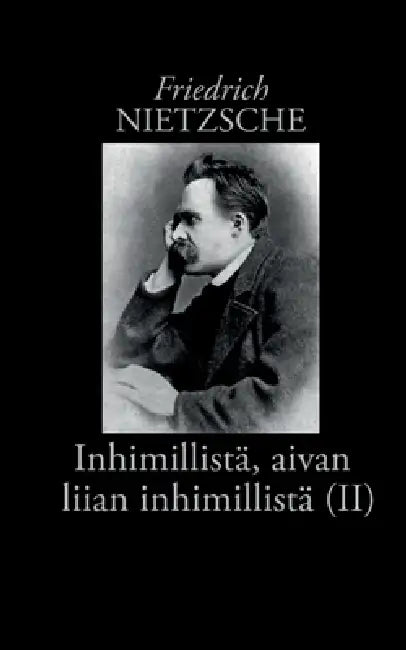Inhimillistä, aivan liian inhimillistä (II): Kirja vapaille hengille by Friedrich Wilhelm Nietzsche, Risto Korkea-Aho