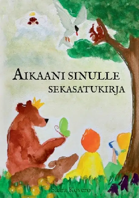 Aikaani sinulle - Sekasatukirja by Saara Kovero