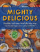 MIGHTY DELICIOUS Healthy and tasty food the easy way: Less fat and sugar, more spices and herbs! by Johanna Hurmerinta