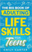 The Big Book of Adulting Life Skills for Teens: A Complete Guide to All the Crucial Life Skills They Don't Teach You in School for Teenagers by Carter, Emily