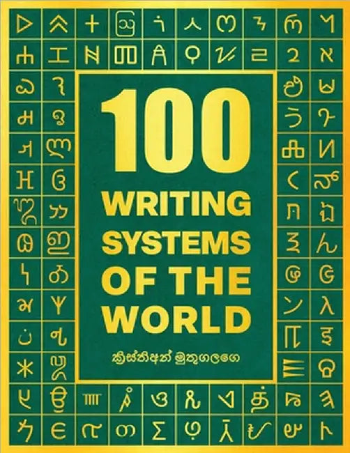 100 Writing Systems of the World by Kristian Muthugalage