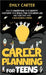 Career Planning for Teens: How to Understand Your Identity, Cultivate Your Skills, Find Your Dream Job, and Turn That Into a Successful Career by Emily Carter