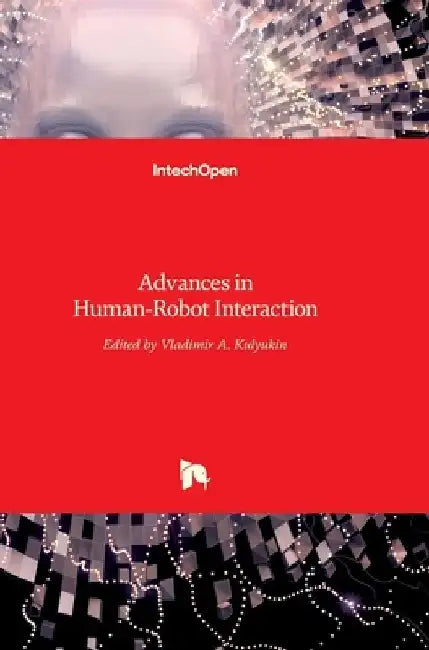 Advances in Human-Robot Interaction by Vladimir Kulyukin