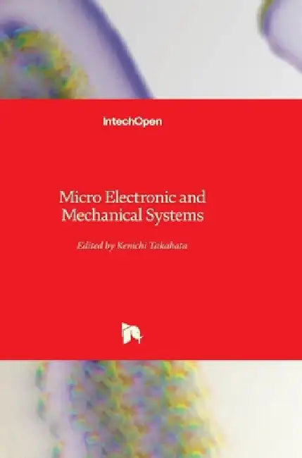 Micro Electronic and Mechanical Systems by Kenichi Takahata