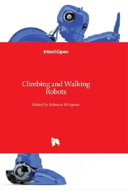 Climbing and Walking Robots by Behnam Miripour-Fard