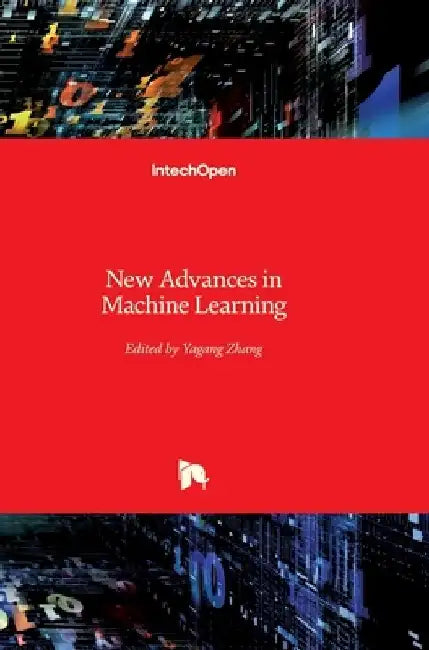 New Advances in Machine Learning by Yagang Zhang