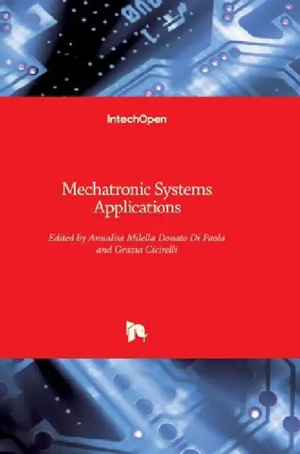 Mechatronic Systems: Applications by Annalisa Milella