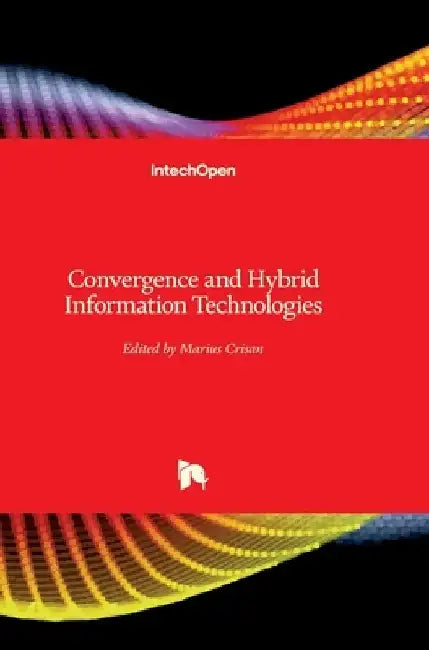 Convergence and Hybrid Information Technologies by Marius Crisan