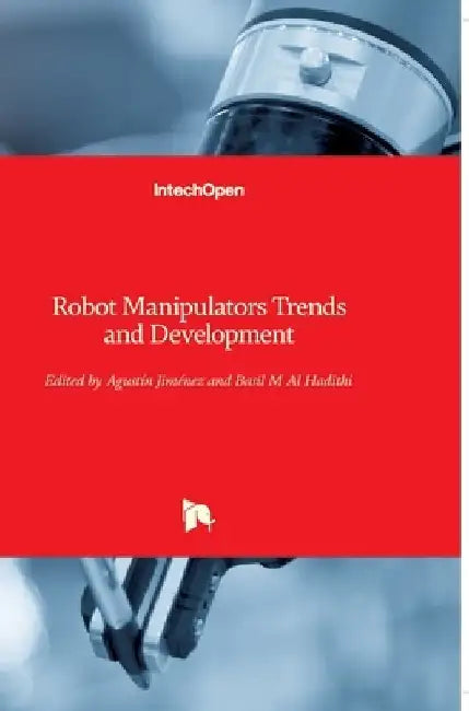Robot Manipulators: Trends and Development by Agustin Jimenez