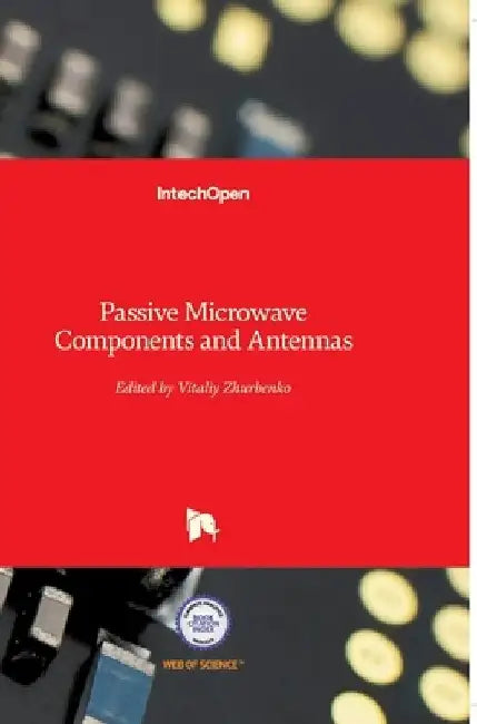 Passive Microwave Components and Antennas by Vitaliy Zhurbenko