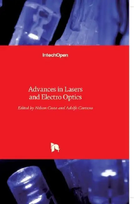 Advances in Lasers and Electro Optics by Nelson Costa