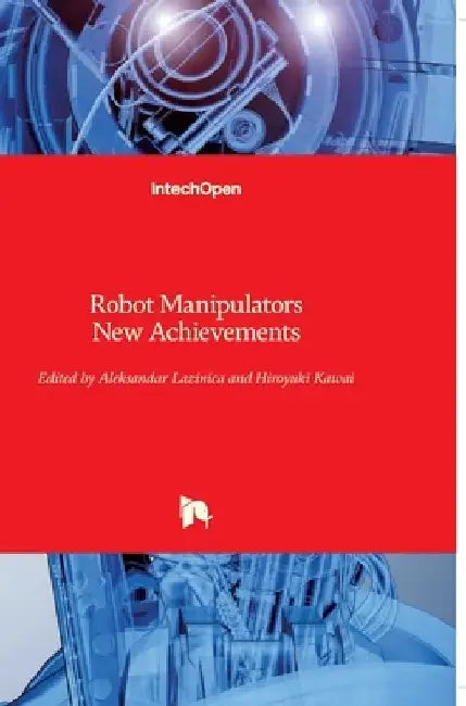 Robot Manipulators: New Achievements by Alex Lazinica