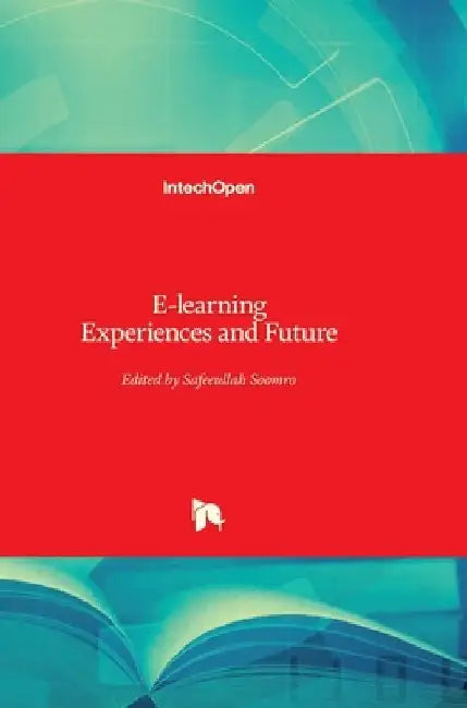 E-learning: Experiences and Future by Safeeullah Soomro