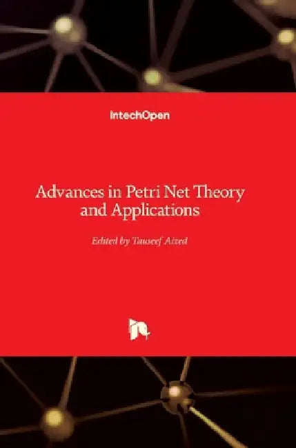 Advances in Petri Net: Theory and Applications by Tauseef Aized