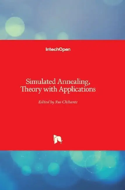 Simulated Annealing: Theory with Applications by Rui Chibante