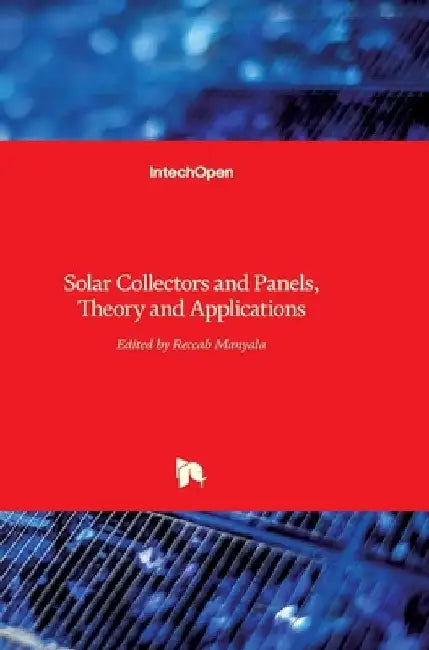 Solar Collectors and Panels: Theory and Applications by Reccab Manyala