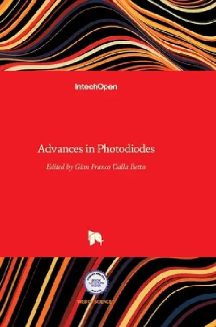 Advances in Photodiodes by Gian-Franco Dalla Betta