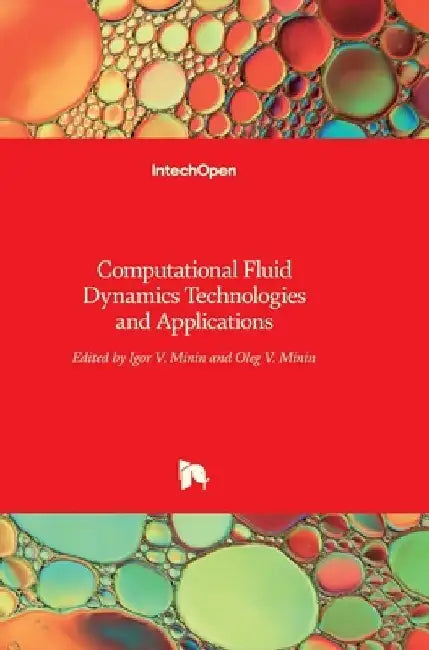 Computational Fluid Dynamics: Technologies and Applications by Oleg Minin