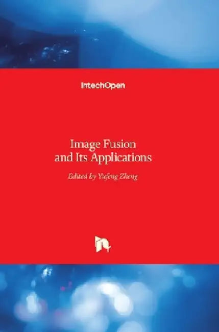 Image Fusion and Its Applications by Yufeng Zheng