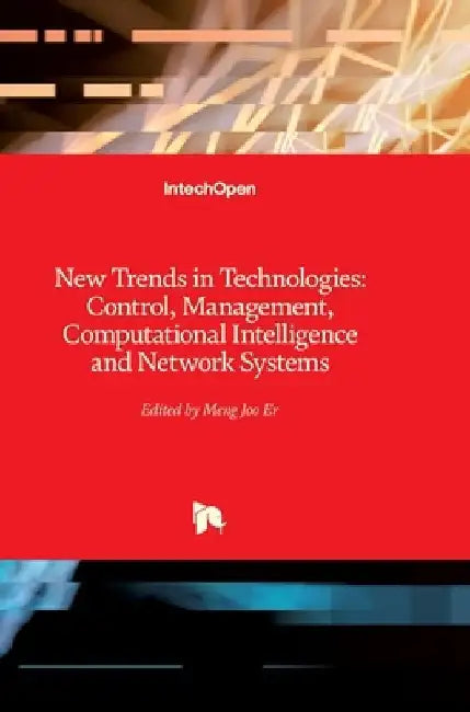 New Trends in Technologies: Control, Management, Computational Intelligence and Network Systems by Er Meng Joo