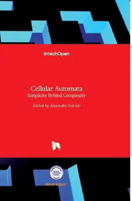 Cellular Automata: Simplicity Behind Complexity by Alejandro Salcido